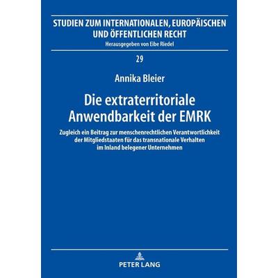 Die extraterritoriale Anwendbarkeit der EMRK, Gebundene Ausgabe von Annika Bleier, Peter Lang GmbH, Internationaler Verlag der Wissenschaften,