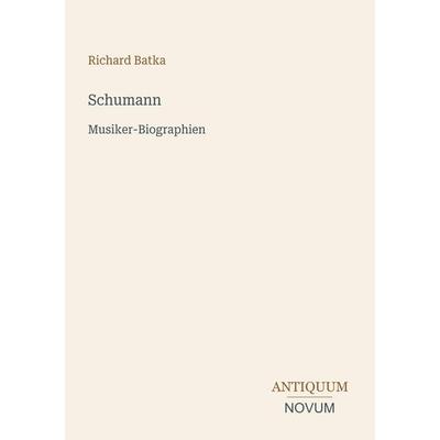 Schumann, Taschenbuch von Richard Batka, Antiquum Novum Verlag, 978-3-387-41861-3