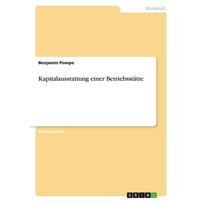 Kapitalausstattung einer Betriebsstätte, Taschenbuch von Benjamin Pompe, GRIN, 978-3-638-93397-1