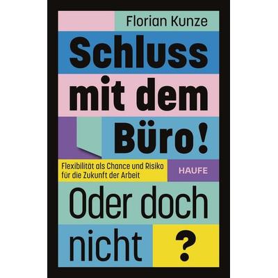 Schluss mit dem Büro! Oder doch nicht?, Taschenbuch von Florian Kunze, Haufe-Lexware, 978-3-689-51066-4