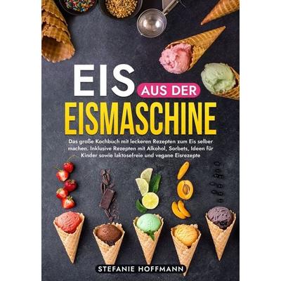 Eis aus der Eismaschine, Taschenbuch von Stefanie Hoffmann, Tolino Media, 978-3-7592-2337-1