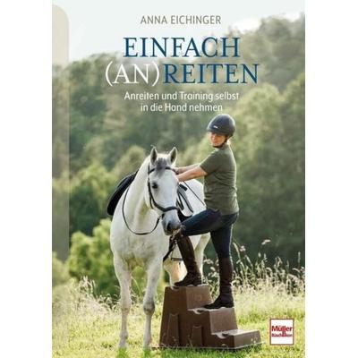 Einfach (An)Reiten, Gebundene Ausgabe von Anna Eichinger, Müller Rüschlikon, 978-3-275-02301-1