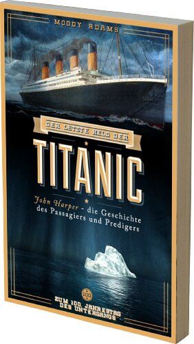Moody Adams - Der letzte Held der Titanic: John Harper - die Geschichte des Passagiers und Predigers - Preis vom 12.10.2026 11:37:12 h