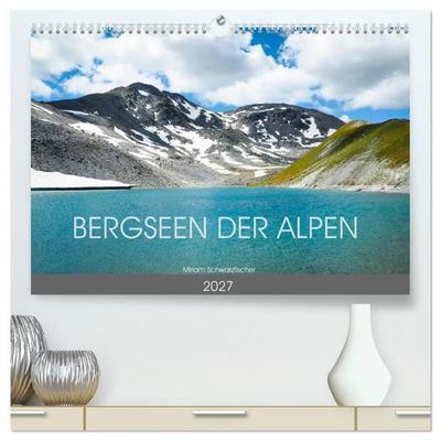 Bergseen der Alpen (hochwertiger Premium Wandkalender 2027 DIN A2 quer), Kunstdruck in Hochglanz
