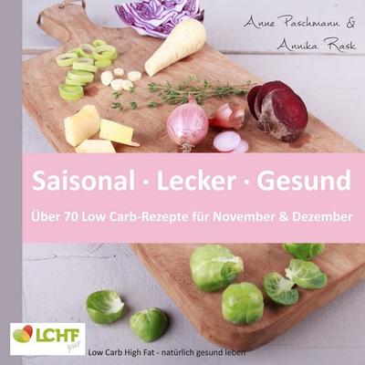 LCHF pur: Saisonal. Lecker. Gesund - über 70 Low Carb-Rezepte für November & Dezember, Taschenbuch von Anne Paschmann,Annika Rask, BoD – Books on