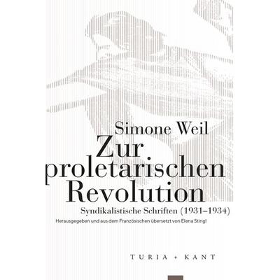 Zur proletarischen Revolution, Taschenbuch von Simone Weil, Verlag Turia + Kant, 978-3-9851403-8-1
