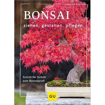 Bonsai ziehen, gestalten und pflegen, Gebundene Ausgabe von Johann Kastner, Gräfe und Unzer Verlag GmbH, 978-3-8338-9496-1