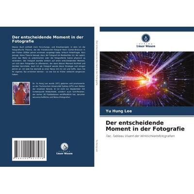 Der entscheidende Moment in der Fotografie, Taschenbuch von Yu Hung Lee, Verlag Unser Wissen, 978-620-0-92757-6