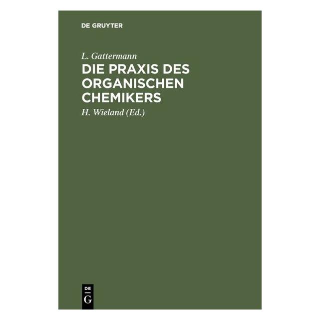 De Gruyter Die Praxis des organischen Chemikers (Deutsch, Hardcover, L. Gattermann) (35120962)
