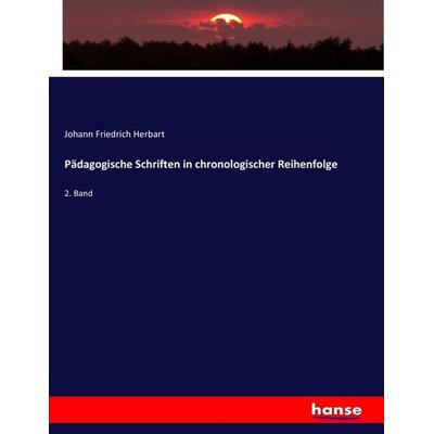 Pädagogische Schriften in chronologischer Reihenfolge, Taschenbuch von Johann Friedrich Herbart, Hansebooks, 978-3-7446-1605-8