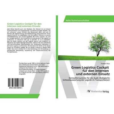 Green Logistics Cockpit für den internen und externen Einsatz, Taschenbuch von Thorben Rose, AV Akademikerverlag, 978-3-330-50878-1