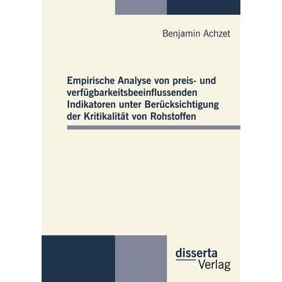Empirische Analyse von preis- und verfügbarkeitsbeeinflussenden Indikatoren unter Berücksichtigung der Kritikalität von Rohstoffen, Gebundene Ausgabe