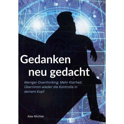 Gedanken neu gedacht, Taschenbuch von Alex Michler, BoD – Books on Demand, 978-3-695-19230-4
