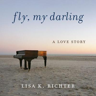 Fly, My Darling - Lisa K. Richter, Audio, 9781971980027