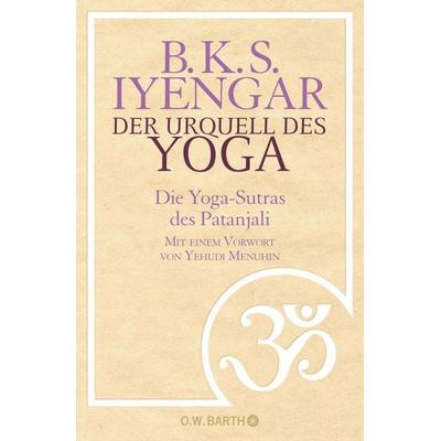 Der Urquell des Yoga, Gebundene Ausgabe von B. K. S. Iyengar, O.W. Barth, 978-3-426-29107-8
