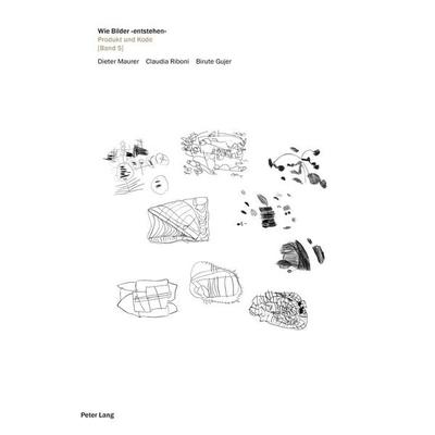 Wie Bilder «entstehen»., Taschenbuch von Dieter Maurer,Claudia Riboni,Birute Gujer, Peter Lang Group AG, International Academic Publishers,