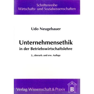 Unternehmensethik in der Betriebswirtschaftslehre., Taschenbuch von Udo Neugebauer, Verlag Wissenschaft & Praxis, 978-3-89673-028-2