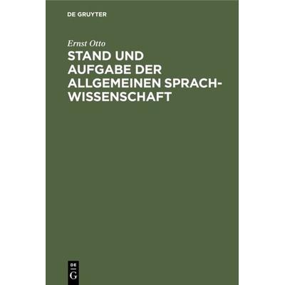 Stand und Aufgabe der allgemeinen Sprachwissenschaft, Gebundene Ausgabe von Ernst Otto, De Gruyter Mouton, 978-3-11-117755-7