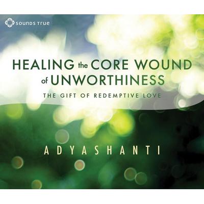 Healing the Core Wound of Unworthiness - Adyashanti, CD, 9781622036516