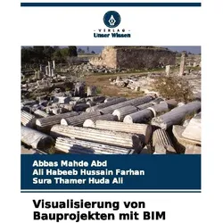 Visualisierung von Bauprojekten mit BIM, Fachbücher von Abbas Mahde Abd, Sura Thamer Huda Ali, Ali Habeeb Hussain Farhan