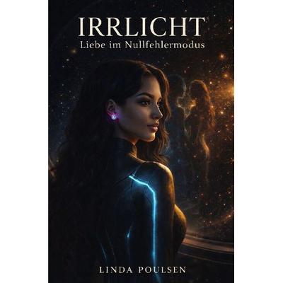 Irrlicht - Liebe im Nullfehlermodus, Taschenbuch von Linda Poulsen, Epubli, 978-3-565-25283-1