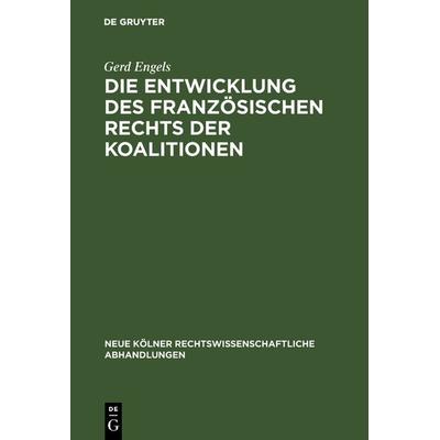 Die Entwicklung des französischen Rechts der Koalitionen, Gebundene Ausgabe von Gerd Engels, De Gruyter, 978-3-11-003927-6