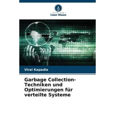 Garbage Collection-Techniken und Optimierungen für verteilte Systeme, Taschenbuch von Viral Kapadia, Verlag Unser Wissen, 978-620-5-95838-4