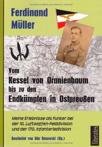Ferdinand Müller - Vom Kessel von Oranienbaum bis zu den Endkämpfen in Ostpreußen: Meine Erlebnisse als Funker bei der 10. Luftwaffen-Felddivision und der 170. Infanteriedivision - Preis vom 12.10.2026 11:37:12 h