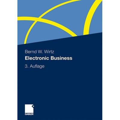 Electronic Business, Gebundene Ausgabe von Bernd W. Wirtz, Gabler, 978-3-409-31660-6