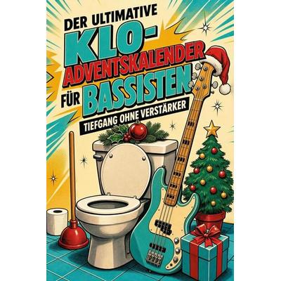 Der ultimative Klo-Adventskalender für Bassisten, Taschenbuch von Luisa Huber, Tiptop, 978-3-696-10769-7