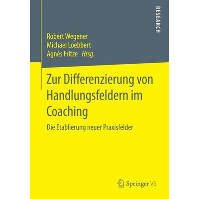 Zur Differenzierung von Handlungsfeldern im Coaching, Taschenbuch von Robert Wegener,Michael Loebbert, Springer Fachmedien Wiesbaden GmbH,
