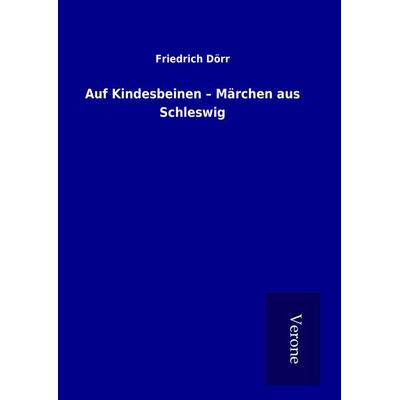 Auf Kindesbeinen - Märchen aus Schleswig, Gebundene Ausgabe von Friedrich Dörr, BoD - Books on Demand