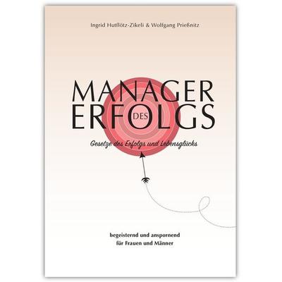 Manager des Erfolgs, Gebundene Ausgabe von Ingrid Hutflötz-Zikeli,Wolfgang Priessnitz, Menani GmbH, 978-3-941633-50-6