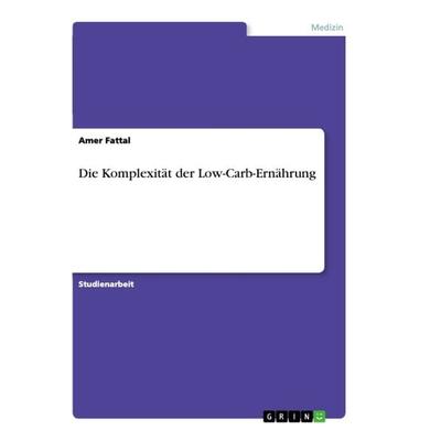 Die Komplexität der Low-Carb-Ernährung, Taschenbuch von Amer Fattal, GRIN, 978-3-668-84553-4