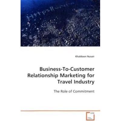 Nusair, K: Business-To-Customer Relationship Marketing forTr, Taschenbuch von Khaldoon Nusair, VDM, 978-3-639-09940-9
