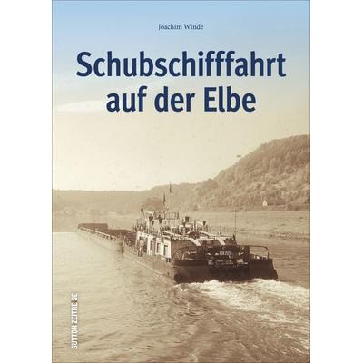 Schubschifffahrt auf der Elbe, Gebundene Ausgabe von Joachim Winde, Sutton, 978-3-95400-892-6