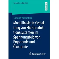 Modellbasierte Gestaltung von Fliessproduktionssystemen im Spannungsfeld von Ergonomie und Ökonomie, Fachbücher von Christian Weckenborg
