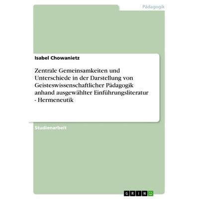 Zentrale Gemeinsamkeiten und Unterschiede in der Darstellung von Geisteswissenschaftlicher Pädagogik anhand ausgewählter Einführungsliteratur -