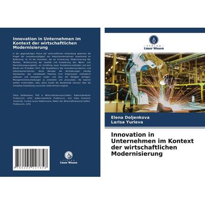 Innovation in Unternehmen im Kontext der wirtschaftlichen Modernisierung, Taschenbuch von Elena Doljenkova,Larisa Yurieva, Verlag Unser Wissen,
