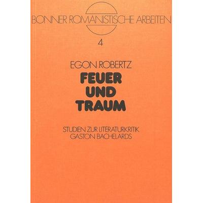 Feuer und Traum, Taschenbuch von Egon Robertz, Peter Lang AG, Internationaler Verlag der Wissenschaften, 978-3-261-02629-3