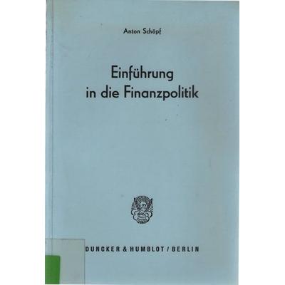 Einführung in die Finanzpolitik., Taschenbuch von Anton Schöpf, Duncker & Humblot, 978-3-428-02658-6