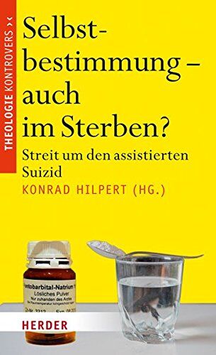 Konrad Hilpert - Selbstbestimmung - auch im Sterben?: Streit um den assistierten Suizid (Theologie kontrovers) - Preis vom 30.09.2026 22:30:23 h