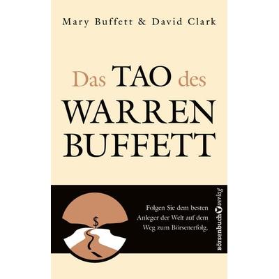 Das Tao des Warren Buffett, Taschenbuch von Mary Buffett,David Clark, Börsenbuchverlag, 978-3-86470-542-7
