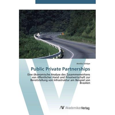 Public Private Partnerships, Taschenbuch von Annika Schöpe, AV Akademikerverlag, 978-3-639-41329-8