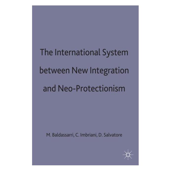 Palgrave Macmillan Uk The International System between New Integration and Neo-Protectionism (Englisch, Hardcover, Cesare Imbriani, Dominick Salvatore, Mario Baldassarri) (9780333661963)