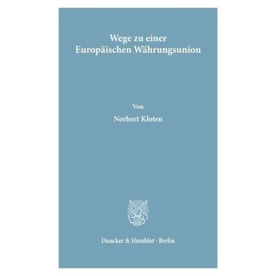 Wege zu einer Europäischen Währungsunion., Taschenbuch von Norbert Kloten, Duncker & Humblot, 978-3-428-06222-5