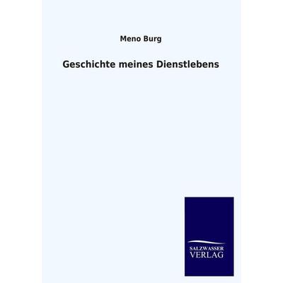 Geschichte meines Dienstlebens, Taschenbuch von Meno Burg, Salzwasser, 978-3-8460-3990-8