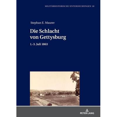 Die Schlacht von Gettysburg, Gebundene Ausgabe von Stephan Ernst Maurer, Peter Lang GmbH, Internationaler Verlag der Wissenschaften, 978-3-631-89448-4