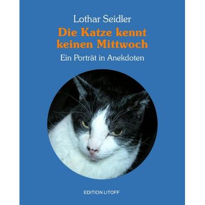 Die Katze kennt keinen Mittwoch, Gebundene Ausgabe von Lothar Seidler, Seidler, Lothar, 978-3-931382-74-2