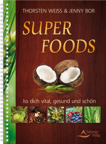 Thorsten Weiss - Super Foods - Iss dich vital, gesund und schön - Bio - Preis vom 09.10.2026 07:28:09 h